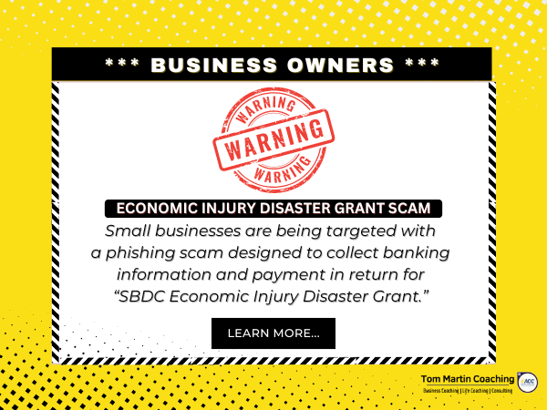 Small Business Scam Alert: Tips to Avoid EIDL Loan Repayment Scams, Tom Martin Coaching: Empowering Business Owners to prosper in business and thrive in life